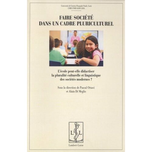 Faire Société Dans Un Cadre Pluriculturel - L'école Peut-Elle Didactiser La Pluralité Culturelle Et Linguistique Des Sociétés Modernes ?
