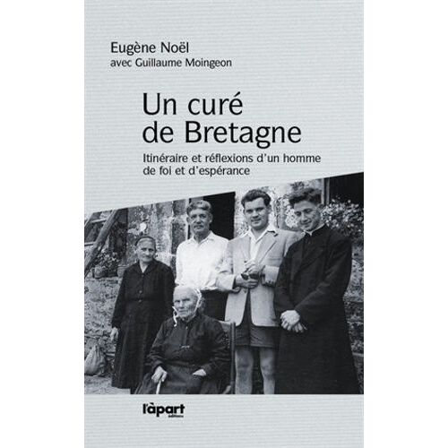 Un Curé De Bretagne - Itinéraire Et Réflexions D'un Homme De Foi Et D'espérance