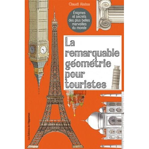 La Remarquable Géometrie Pour Touristes - Enigmes Et Secrets Des Plus Belles Merveilles Du Monde