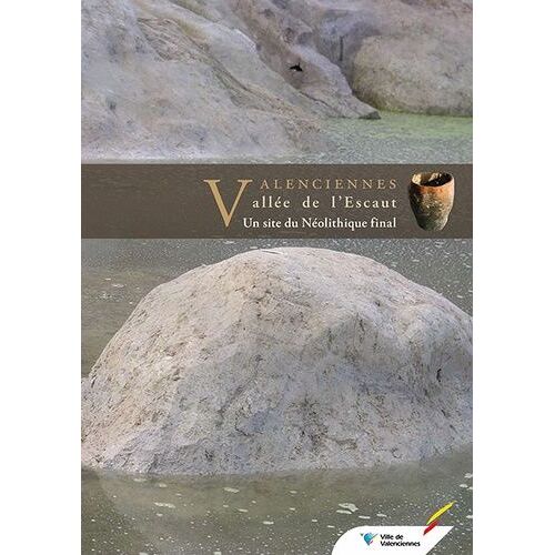 Valenciennes : Vallée De L'escaut - Un Site Du Néolithique Final