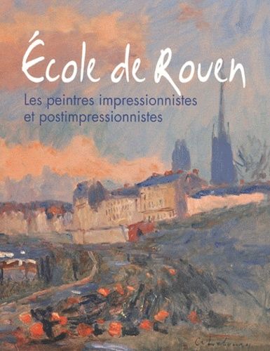 Ecole De Rouen - Les Peintres Impressionnistes Et Postimpressionnistes