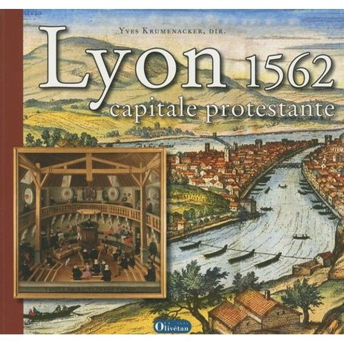 Lyon 1562, Capitale Protestante - Une Histoire Religieuse De Lyon À La Renaissance