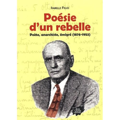 Poésie D'un Rebelle - Poète, Anarchiste, Émigré (1876-1953)