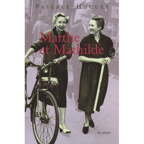 Marthe Et Mathilde - L'histoire Vraie D'une Incroyable Amitié (1902-2001)