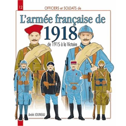 Officiers Et Soldats De L'armée Française De La Grande Guerre - Tome 2, 1915-1918, L'armée De Métropole, L'armée D'afrique, Les Troupes Coloniales Et La Marine
