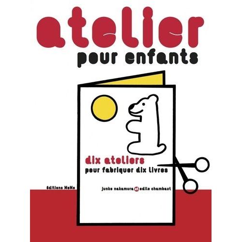 Atelier Pour Enfants - Dix Ateliers Pour Fabriquer Dix Livres