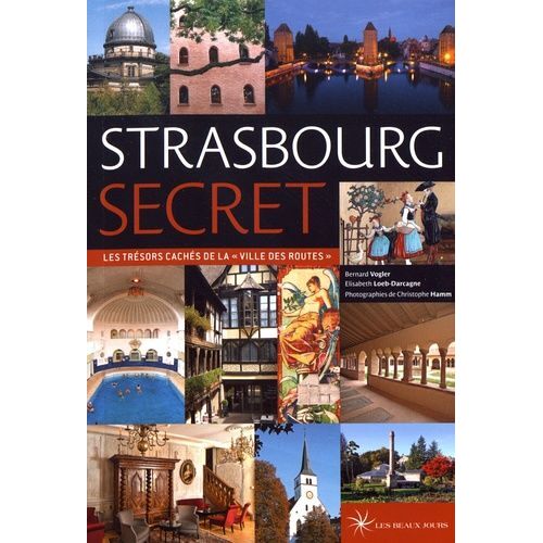 Strasbourg Secret - Les Trésors Cachés De La "Ville Des Routes