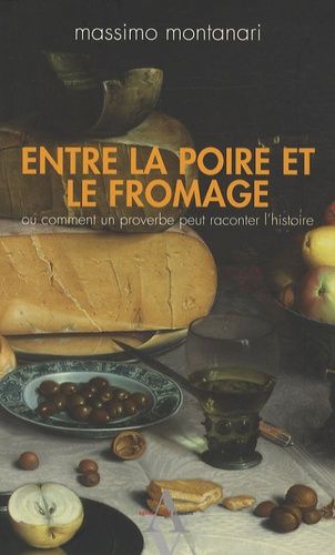 Entre La Poire Et Le Fromage - Ou Comment Un Proverbe Peut Raconter L'histoire