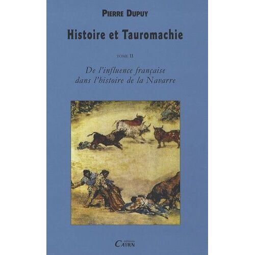 Histoire Et Tauromachie - Tome 2, De L'influence Française Dans L'histoire De La Navarre