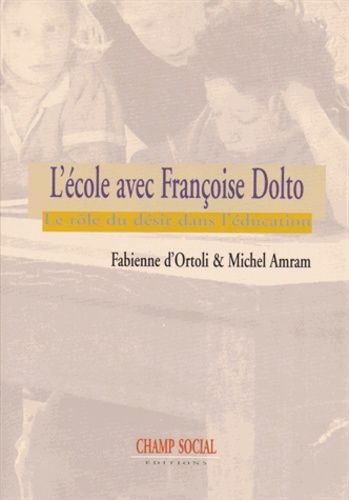 L'école Avec Françoise Dolto - Le Rôle Du Désir Dans L'éducation