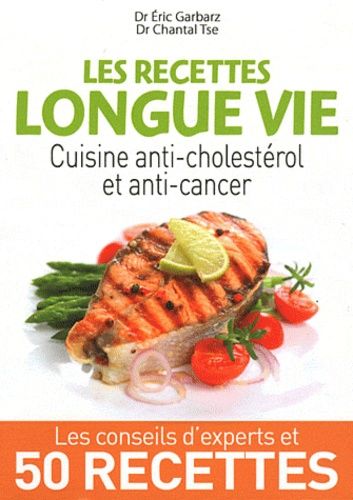 Les Recettes Longue Vie - Cuisine Anti-Cholestérol Et Anti-Cancer
