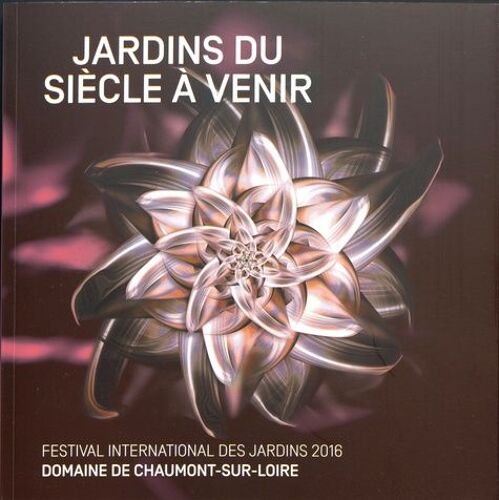 Jardins Du Siècle À Venir - Festival International Des Jardins 2016, Domaine De Chaumont-Sur-Loire, Centre D'arts Et De Nature