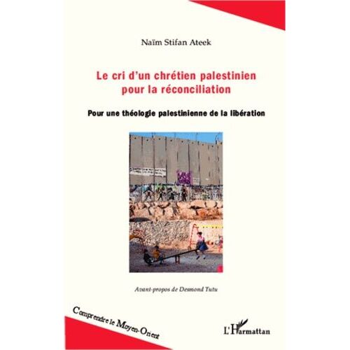 Le Cri D'un Chrétien Palestinien Pour La Réconciliation - Pour Une Théologie Palestinienne De La Libération