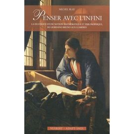 Penser Avec L'infini - La Fécondité D'une Notion Mathématique Et Philosophique, De Giordano Bruno Aux Lumières