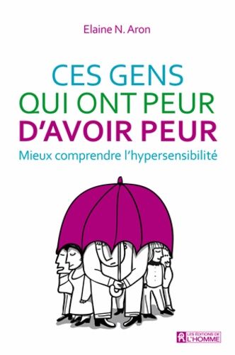 Ces Gens Qui Ont Peur D'avoir Peur - Mieux Comprendre L'hypersensibilité