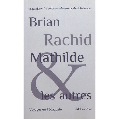 Brian, Rachid, Mathilde Et Les Autres - Voyages En Pédagogie