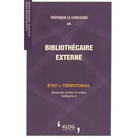 Préparer Le Concours De Bibliothécaire Externe - Etat Et Territorial, Épreuves Écrites Et Orales Catégorie A - Edition 2015
