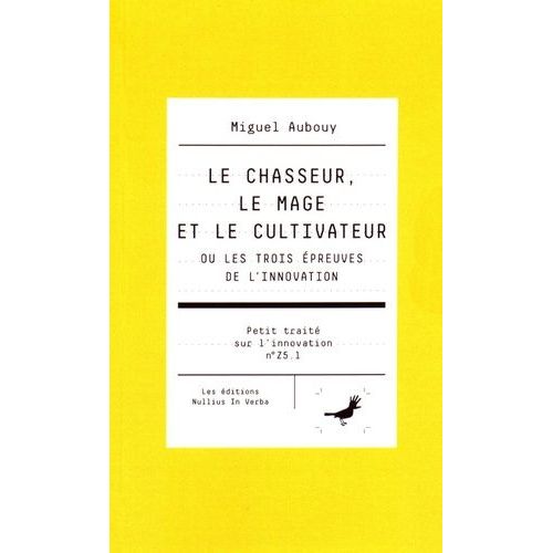 Le Chasseur, Le Mage Et Le Cultivateur Ou Les Trois Épreuves De L'innovation