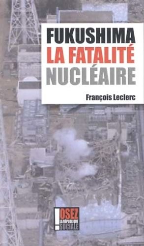 Fukushima La Fatalité Nucléaire - Mensonge D'etat