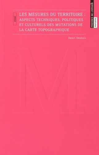 Les Mesures Du Territoire : Aspects Techniques, Politiques Et Culturels Des Mutations De La Carte Topographique