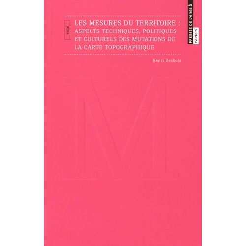 Les Mesures Du Territoire : Aspects Techniques, Politiques Et Culturels Des Mutations De La Carte Topographique