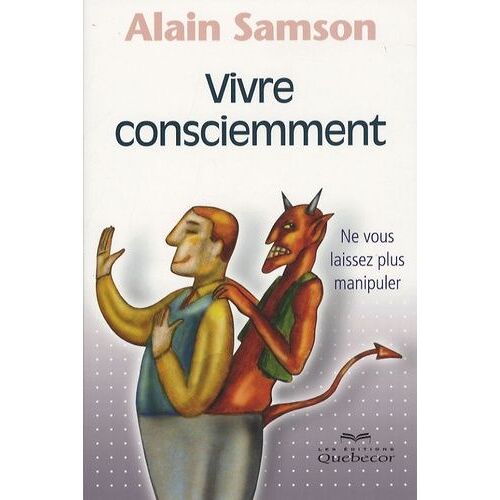 Vivre Consciemment - Ne Vous Laissez Plus Manipuler