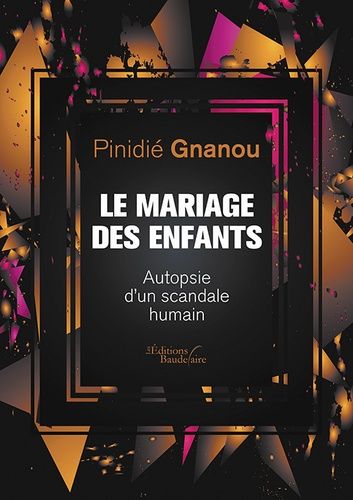 Le Mariage Des Enfants - Autopsie D'un Scandale Humain