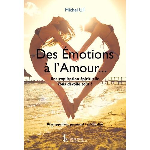 Des Émotions À L'amour - Une Explication Spirituelle Vous Dévoile Tout !