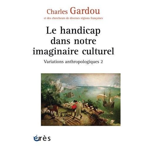 Variations Anthropologiques - Volume 2, Le Handicap Dans Notre Imaginaire Culturel
