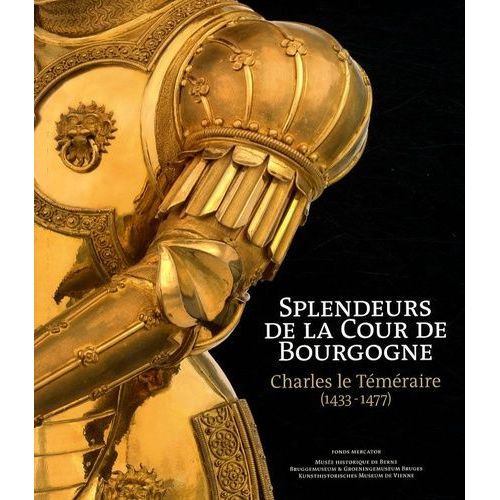 Splendeurs De La Cour De Bourgogne - Charles Le Téméraire (1433-1477)