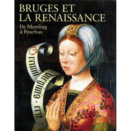 Bruges Et La Renaissance - De Memling À Pourbus
