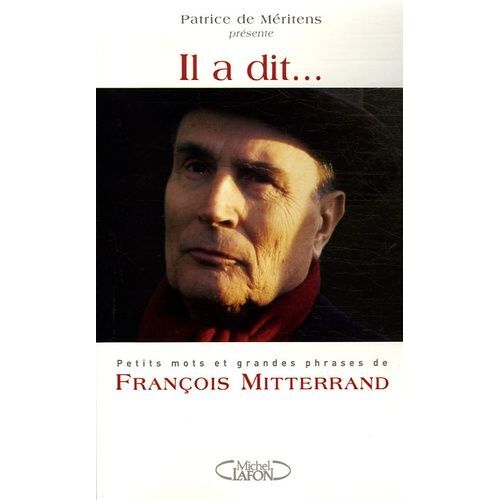 Il A Dit - Petits Mots Et Grandes Phrases De François Mitterrand