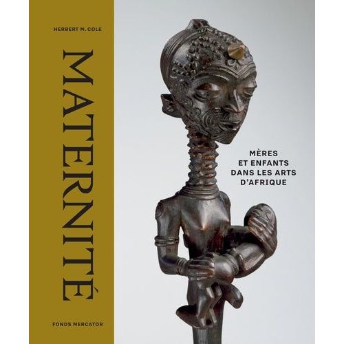 Maternité - Mère Et Enfants Dans Les Arts D'afrique