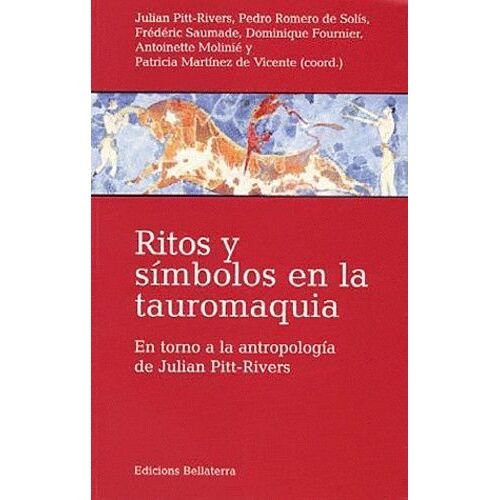 Ritos Y Símbolos En La Tauromaquia : En Torno A La Antropología De Julian Pitt-Rivers