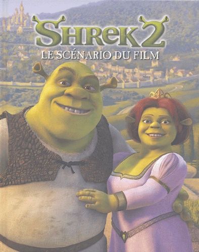 Shrek 2 - Le Scénario Du Film