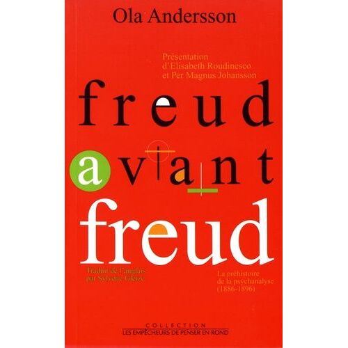 Freud Avant Freud - La Préhistoire De La Psychanalyse (1886-1896)
