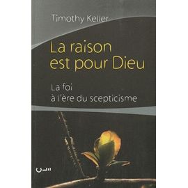 La Raison Est Pour Dieu - La Foi À L'ère Du Scepticisme