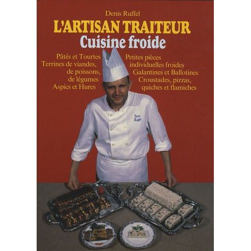 L'artisan Traiteur Cuisine Froide - Volume 2, Petites Pièces Individuelles Froides, Pâtés Et Tourtes, Terrines De Viandes, De Poissons, De Légumes, Galantines Et Ballotines, Aspics Et Hures...