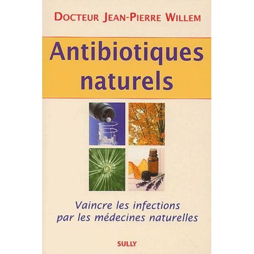 Antibiotiques Naturels - Vaincre Les Infections Par Les Medecines Naturelles