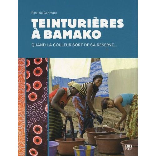 Teinturières À Bamako - Quand La Couleur Sort De Sa Réserve
