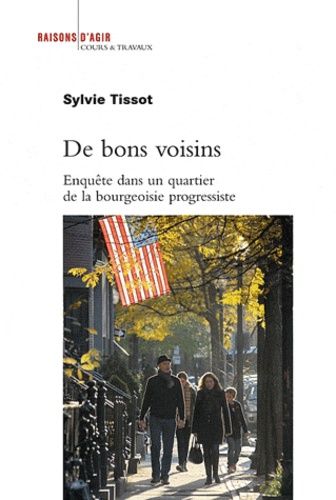 De Bons Voisins - Enquête Dans Un Quartier De La Bourgeoisie Progressiste
