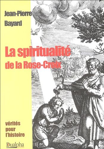 La Spiritualité De La Rose-Croix - Histoire, Tradition Et Valeur