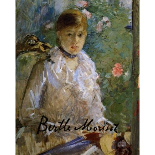 Berthe Morisot 1841-1895 - Catalogue Raisonné De L'oeuvre Peint