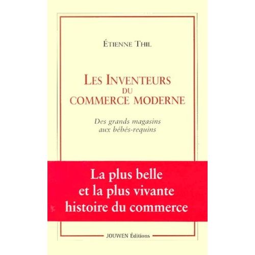 Les Inventeurs Du Commerce Moderne - Des Grands Magasins Aux Bébés-Requins