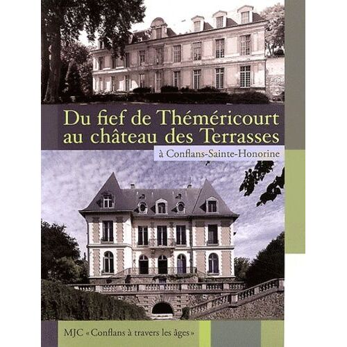 Du Fief De Théméricourt Au Château Des Terrasses À Conflans-Sainte-Honorine - Mjc-Conflans À Travers Les Âges