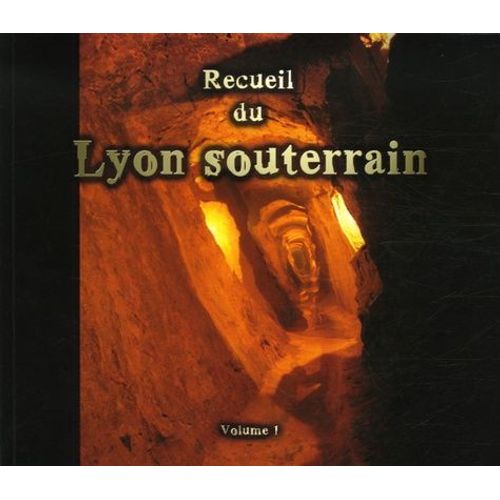 Recueil Du Lyon Souterrain - Tome 1, Mémoire D'une Ville
