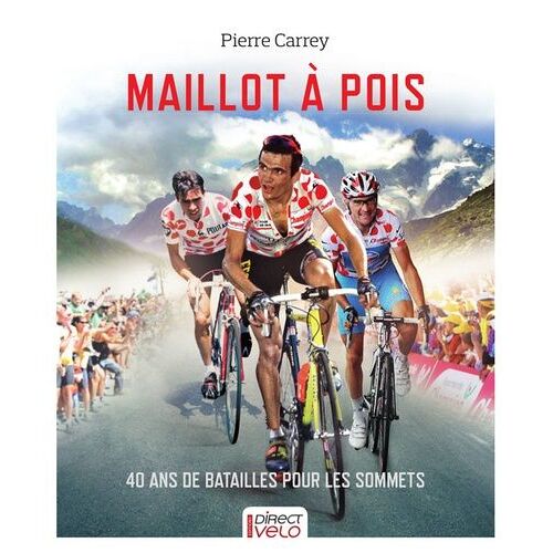 Maillot À Pois - 40 Ans De Bataille Pour Les Sommets