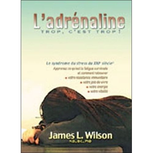 L'adrénaline - Trop C'est Trop ! Le Syndrome Du Stress Du 21e Siècle