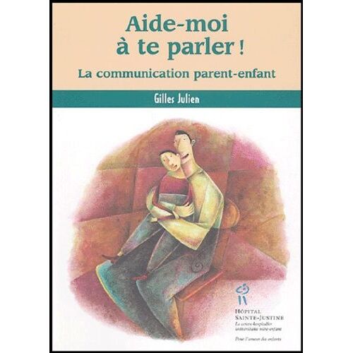 Aide-Moi À Te Parler ! - La Communication Parent-Enfant
