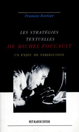 Les Strategies Textuelles De Michel Foucault - Un Enjeu De Véridiction